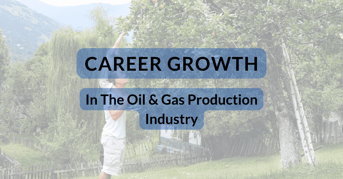 Career Growth In The Oil & Gas Production Industry