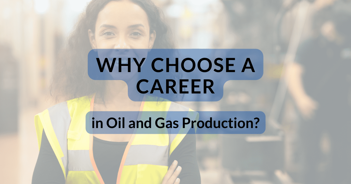 Why Choose a Career in Oil and Gas Production
