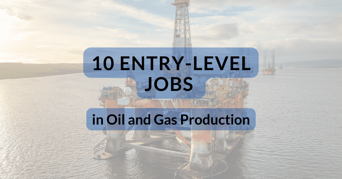 10 Entry-Level Jobs in Oil and Gas Production