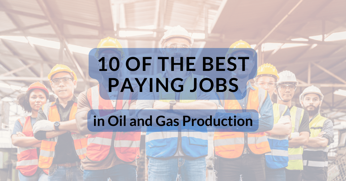 10 of the Best Paying Jobs in Oil and Gas Production