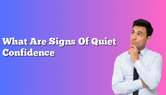 What Are Signs Of Quiet Confidence