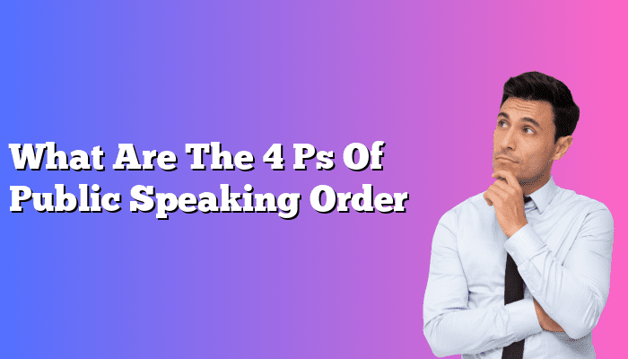 What Are The 4 Ps Of Public Speaking Order