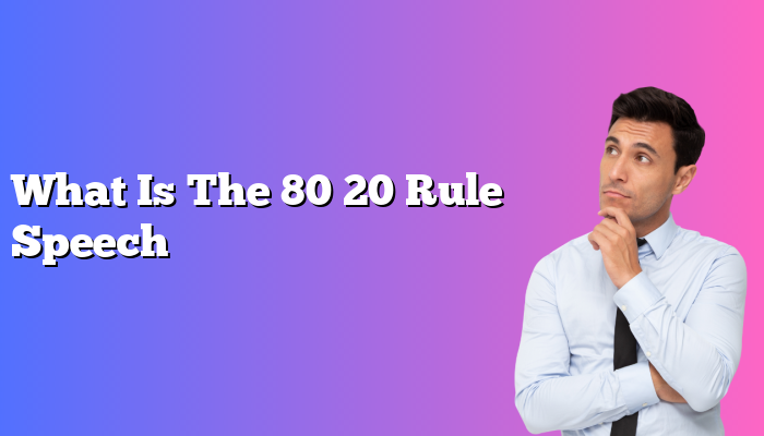 What Is The 80 20 Rule Speech