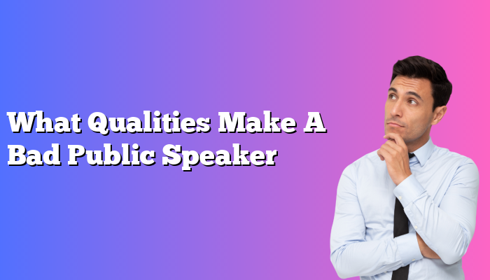 What Qualities Make A Bad Public Speaker