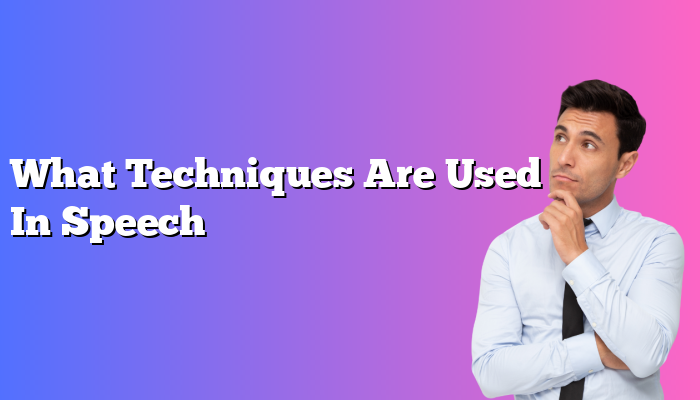 What Techniques Are Used In Speech