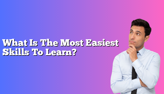 What Is The Most Easiest Skills To Learn 